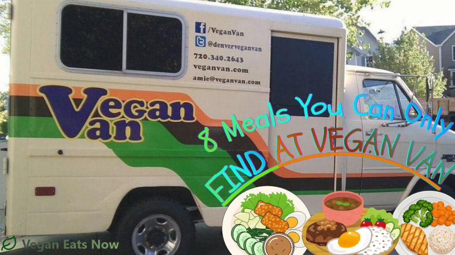8 Meals You Can Only Find at Vegan Van