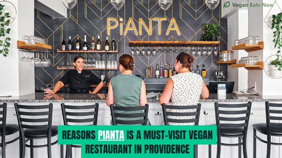 Reasons Pianta Is a Must-Visit Vegan Restaurant in Providence