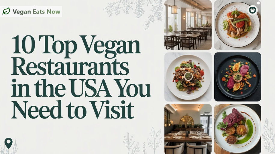 10 Top Vegan Restaurants in the USA You Need to Visit